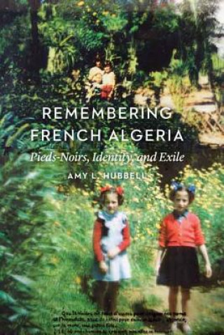 Knjiga Remembering French Algeria Amy L. Hubbell