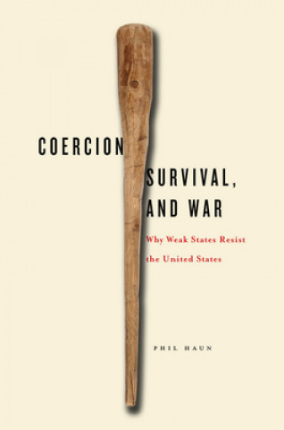 Kniha Coercion, Survival, and War Phil M Haun