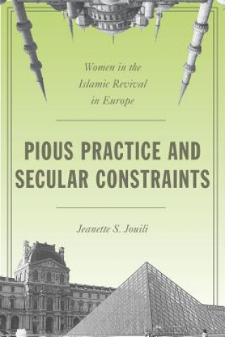 Kniha Pious Practice and Secular Constraints Jeanette Jouili