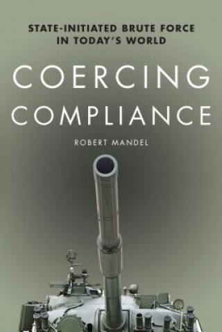 Könyv Coercing Compliance Robert Mandel