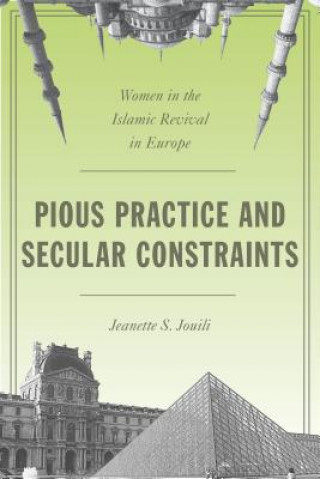 Knjiga Pious Practice and Secular Constraints Jeanette Jouili