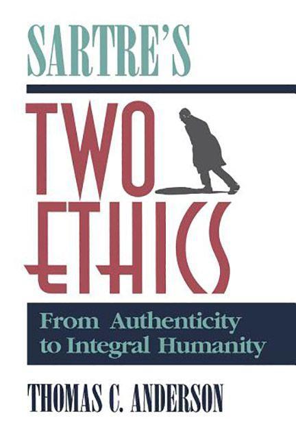 Book Sartre's Two Ethics Thomas C. Anderson