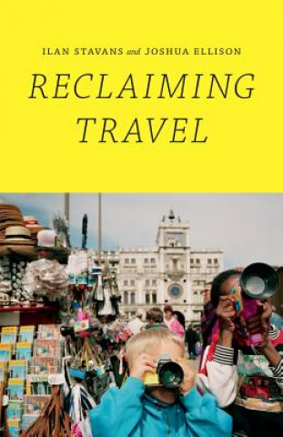 Könyv Reclaiming Travel Ilan Stavans