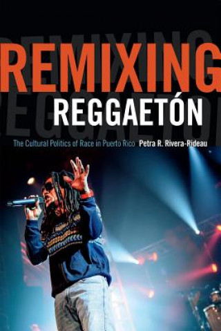 Knjiga Remixing Reggaeton Petra R Rivera-Rideau