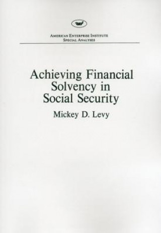 Книга Achieving Financial Solvency in Social Security (Aei Special Analyses) Mickey D Levy