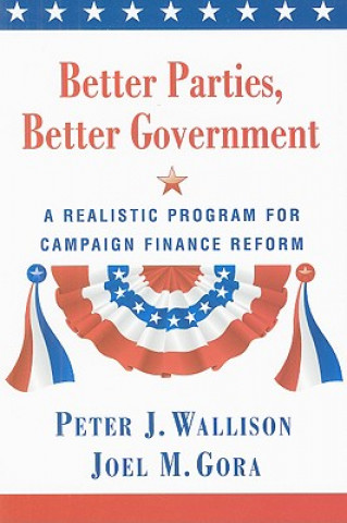 Kniha Better Parties, Better Government Peter J Wallison