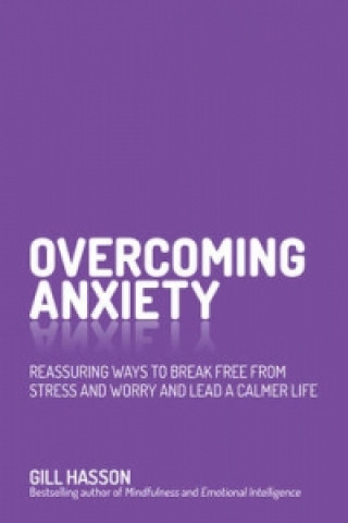 Book Overcoming Anxiety - Reassuring Ways to Break Free From Stress and Worry and Lead a Calmer Life Wiley