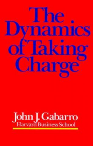 Książka Dynamics of Taking Charge John J. Gabarro