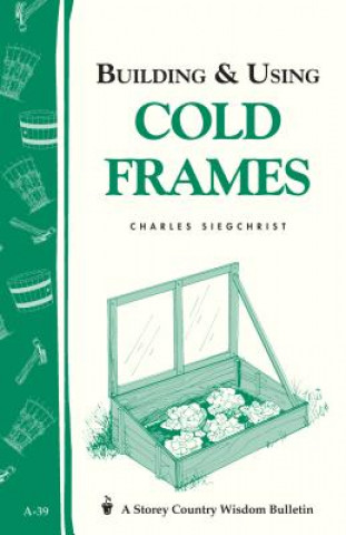 Carte Building and Using Cold Frames Charles Siegchrist