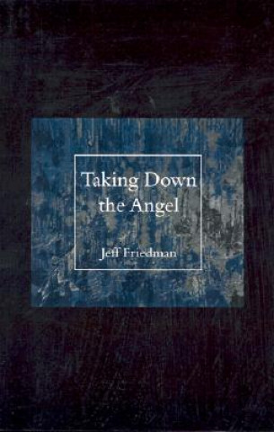 Carte Taking Down the Angel Jeff Friedman