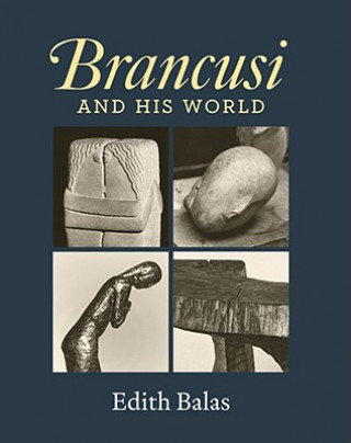 Knjiga Brancusi and His World Edith Balas