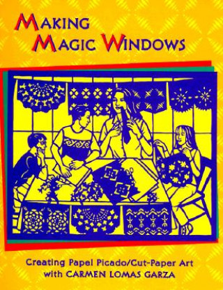 Kniha Making Magic Windows/Creating Papel Picado Carmen Lomas Garza