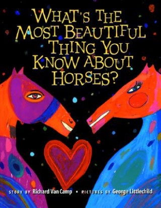 Kniha What S the Most Beautiful Thing You Know about Horses? Richard Van Camp