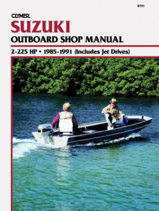 Kniha Suzuki 2-225 H.P. Outboard and Jet, 1985-1991: Clymer Workshop Manual (Includes Jet Drives) Ron Wright