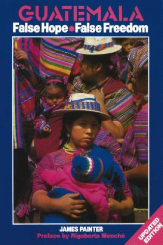 Книга Guatemala: False Hope False Freedom James Painter