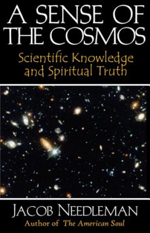 Carte Sense of the Cosmos Scientific Knowledge and Spiritual Truth Jacob Needleman