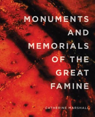 Kniha Monuments and Memorials of the Great Famine Catherine Marshall