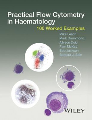 Книга Practical Flow Cytometry in Haematology - 100 Worked Examples Mike Leach
