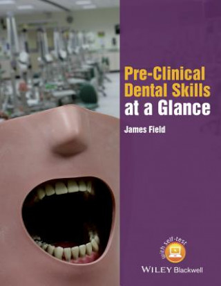 Könyv Pre-Clinical Dental Skills at a Glance James Field