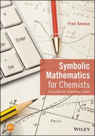 Knjiga Symbolic Mathematics for Chemists - A Guide for Maxima Users Fred Senese