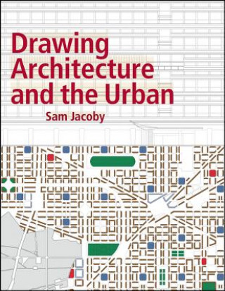Könyv Drawing Architecture and the Urban Sam Jacoby