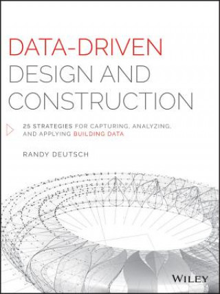Kniha Data-Driven Design and Construction - 25 Strategies for Capturing, Analyzing and Applying Building Data Randy Deutsch