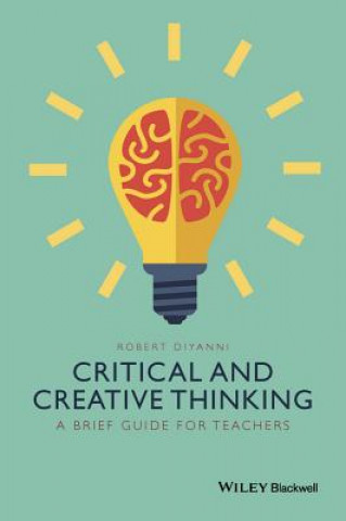 Carte Critical and Creative Thinking - A Brief Guide for  Teachers Robert J. DiYanni