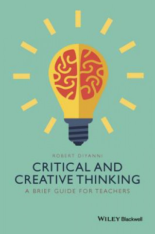 Kniha Critical and Creative Thinking - A Brief Guide for  Teachers Robert J. DiYanni