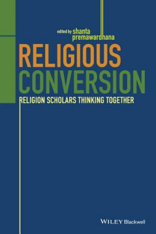 Книга Religious Conversion - Religion Scholars Thinking Together Shanta Premawardhana
