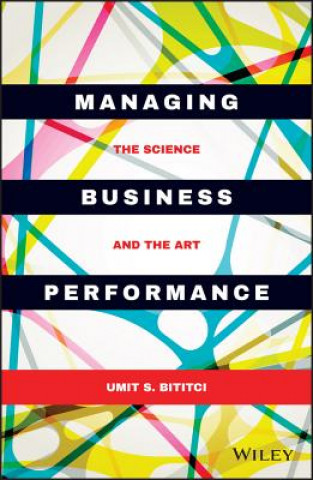 Kniha Managing Business Performance - the Science and the Art Umit S. Bititci