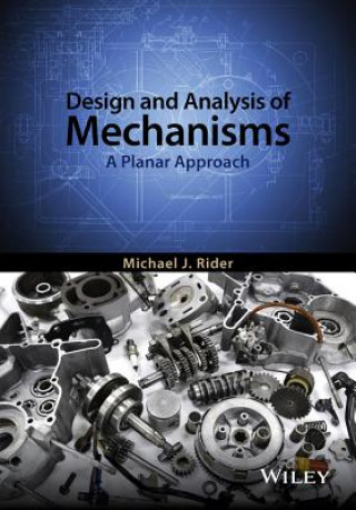 Könyv Design and Analysis of Mechanisms - A Planar Approach Michael Rider