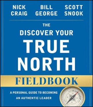 Книга Discover Your True North Fieldbook, Revised d Updated: A Personal Guide to Becoming an Authent ic Leader Bill George