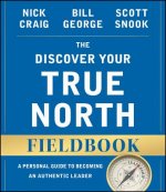 Könyv Discover Your True North Fieldbook, Revised d Updated: A Personal Guide to Becoming an Authent ic Leader Bill George