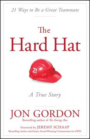 Knjiga Hard Hat - 21 Ways to Be a Great Teammate Jon Gordon