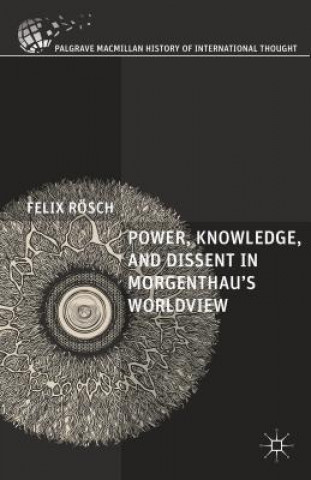 Book Power, Knowledge, and Dissent in Morgenthau's Worldview Felix Rosch