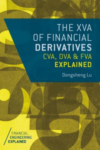 Kniha XVA of Financial Derivatives: CVA, DVA and FVA Explained Dongsheng Lu