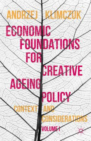 Könyv Economic Foundations for Creative Ageing Policy Andrzej Klimczuk