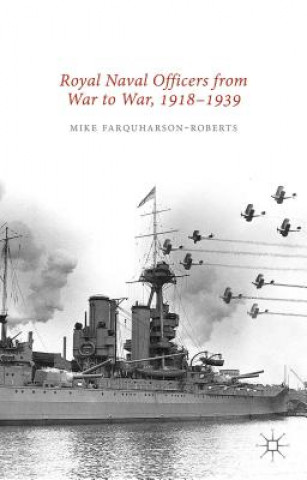 Carte Royal Naval Officers from War to War, 1918-1939 Mike Farquharson-Roberts