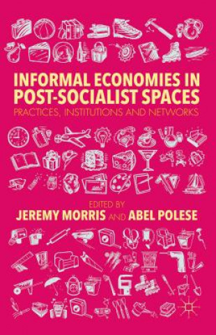 Libro Informal Economies in Post-Socialist Spaces J. Morris