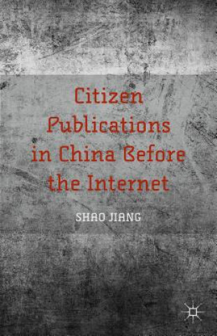 Książka Citizen Publications in China Before the Internet Shao Jiang