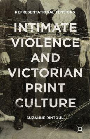 Book Intimate Violence and Victorian Print Culture Suzanne Rintoul