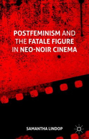 Libro Postfeminism and the Fatale Figure in Neo-Noir Cinema Samantha Lindop