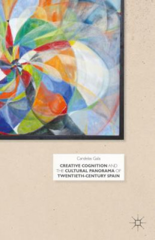 Book Creative Cognition and the Cultural Panorama of Twentieth-Century Spain Candelas Gala