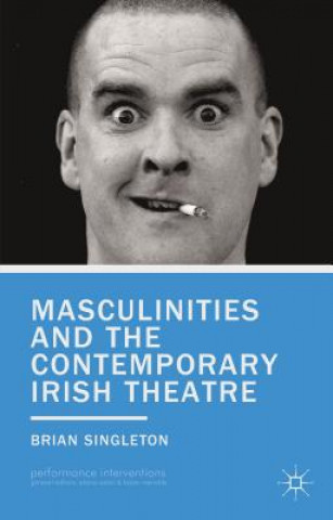 Książka Masculinities and the Contemporary Irish Theatre Brian Singleton