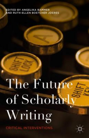 Könyv Future of Scholarly Writing Angelika Bammer