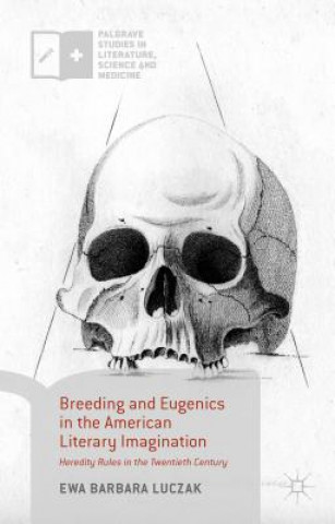 Kniha Breeding and Eugenics in the American Literary Imagination Ewa Barbara Luczak