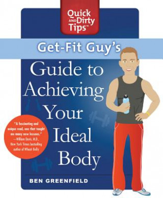 Kniha Get-fit Guy's Guide to Achieving Your Ideal Body Ben Greenfield