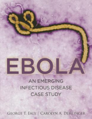 Könyv Ebola: An Emerging Infectious Disease Case Study Carolyn A. Dehlinger