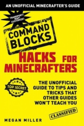 Carte Hacks for Minecrafters: Command Blocks Megan Miller