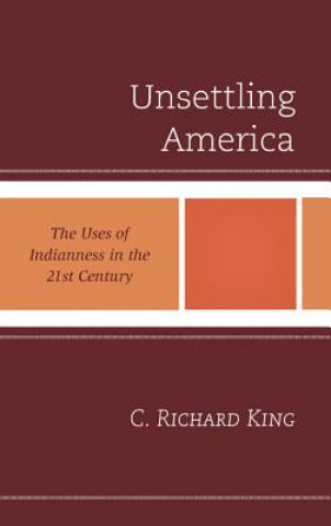 Kniha Unsettling America C. Richard King